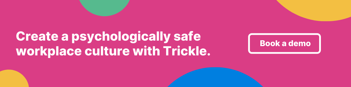 Create a psychologically safe workplace culture with Trickle